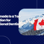 Why Canada Is a Top Destination for International Dentists